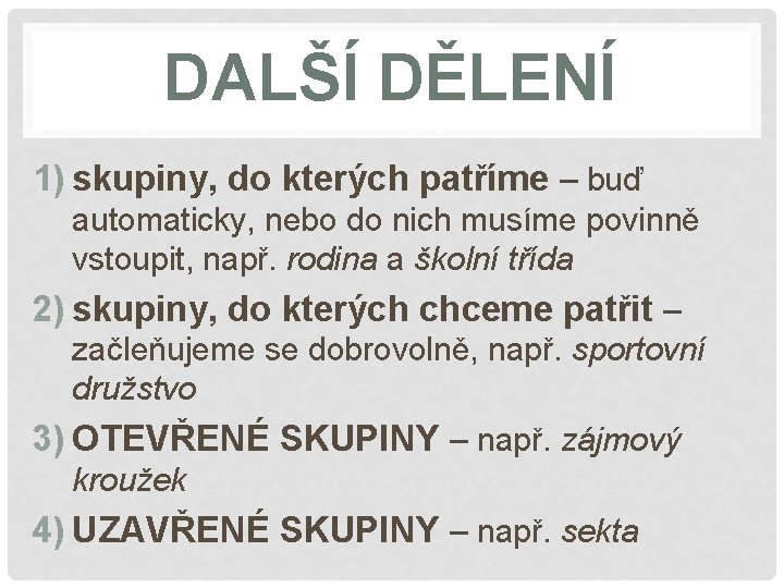 DALŠÍ DĚLENÍ 1) skupiny, do kterých patříme – buď automaticky, nebo do nich musíme