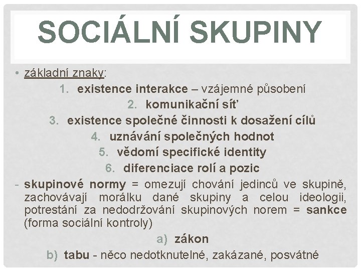 SOCIÁLNÍ SKUPINY • základní znaky: 1. existence interakce – vzájemné působení 2. komunikační síť