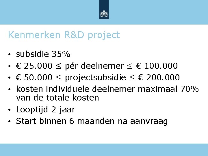 Kenmerken R&D project subsidie 35% € 25. 000 ≤ pér deelnemer ≤ € 100.