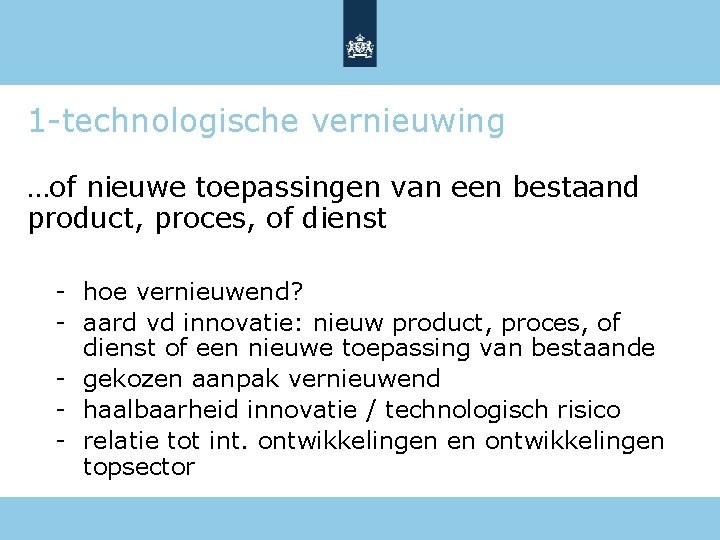 1 -technologische vernieuwing …of nieuwe toepassingen van een bestaand product, proces, of dienst -
