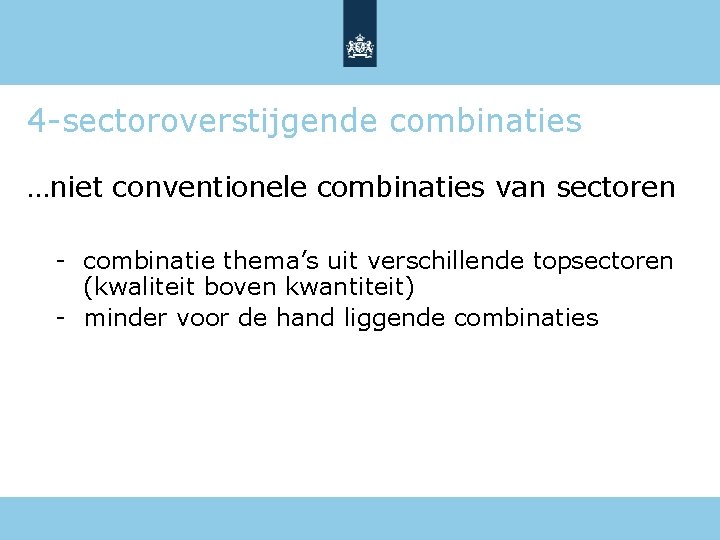 4 -sectoroverstijgende combinaties …niet conventionele combinaties van sectoren - combinatie thema’s uit verschillende topsectoren