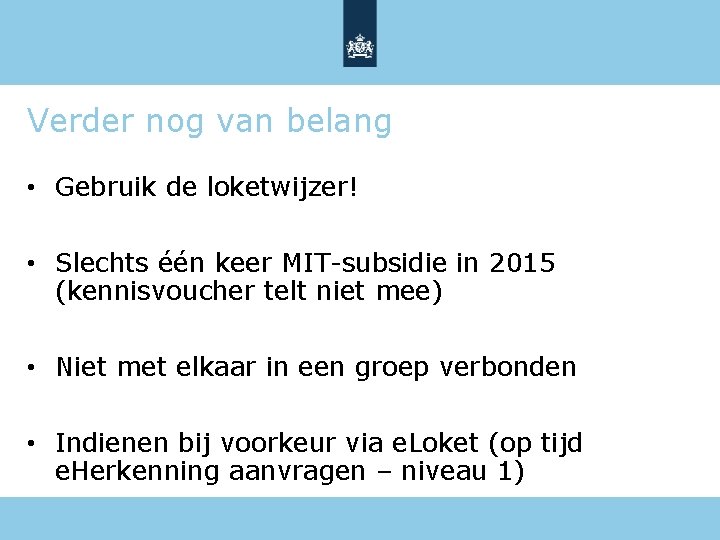 Verder nog van belang • Gebruik de loketwijzer! • Slechts één keer MIT-subsidie in