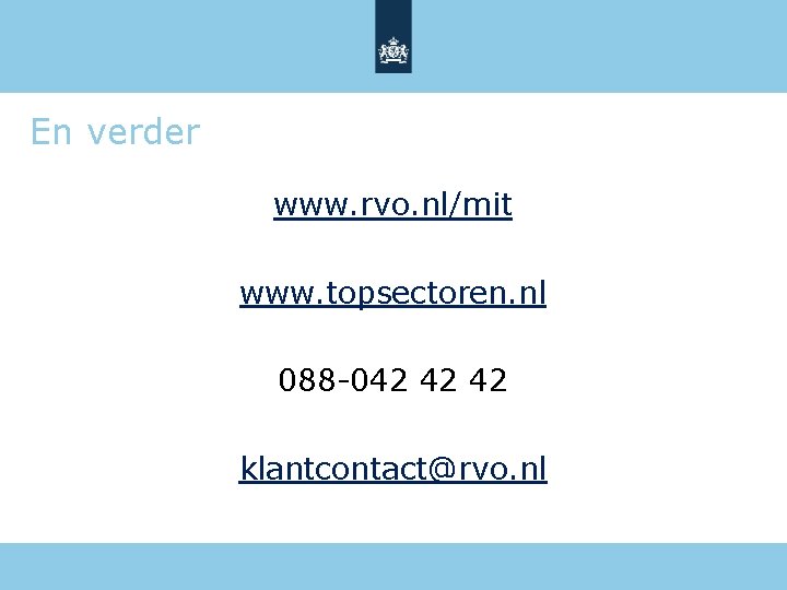 En verder www. rvo. nl/mit www. topsectoren. nl 088 -042 42 42 klantcontact@rvo. nl