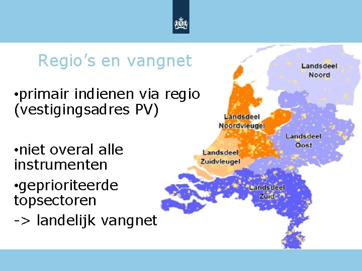 Regio’s en vangnet • primair indienen via regio (vestigingsadres PV) • niet overal alle