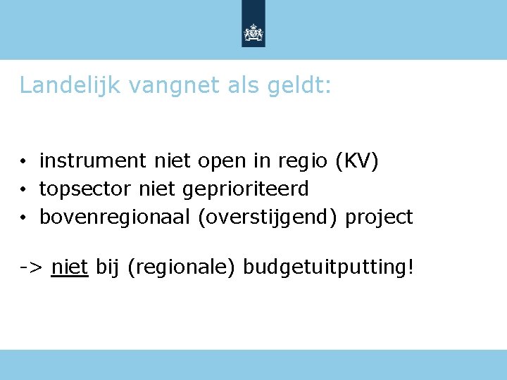 Landelijk vangnet als geldt: • instrument niet open in regio (KV) • topsector niet