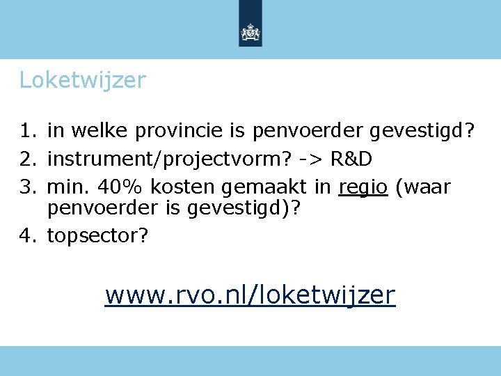 Loketwijzer 1. in welke provincie is penvoerder gevestigd? 2. instrument/projectvorm? -> R&D 3. min.