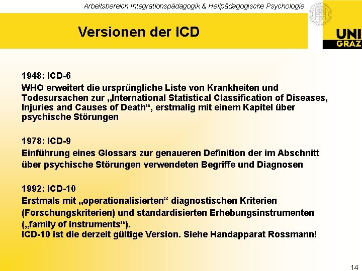 Arbeitsbereich Integrationspädagogik & Heilpädagogische Psychologie Versionen der ICD 1948: ICD-6 WHO erweitert die ursprüngliche