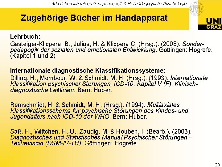 Arbeitsbereich Integrationspädagogik & Heilpädagogische Psychologie Zugehörige Bücher im Handapparat Lehrbuch: Gasteiger-Klicpera, B. , Julius,
