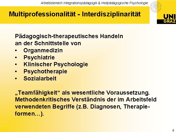 Arbeitsbereich Integrationspädagogik & Heilpädagogische Psychologie Multiprofessionalität - Interdisziplinarität Pädagogisch-therapeutisches Handeln an der Schnittstelle von