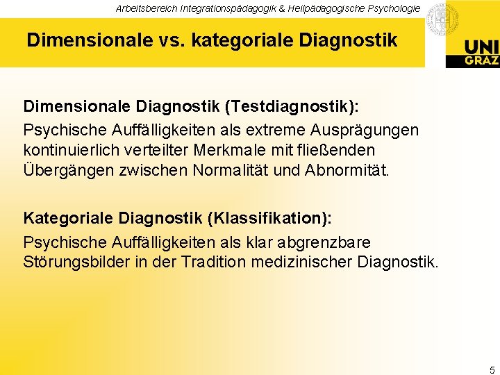 Arbeitsbereich Integrationspädagogik & Heilpädagogische Psychologie Dimensionale vs. kategoriale Diagnostik Dimensionale Diagnostik (Testdiagnostik): Psychische Auffälligkeiten