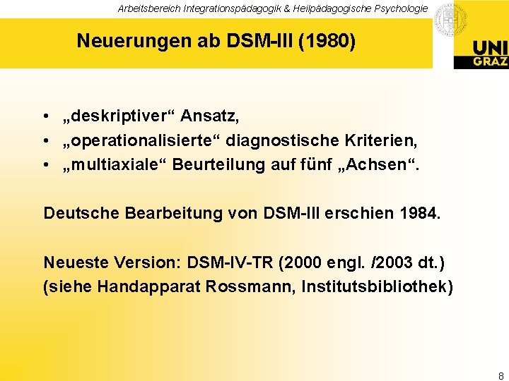 Arbeitsbereich Integrationspädagogik & Heilpädagogische Psychologie Neuerungen ab DSM-III (1980) • „deskriptiver“ Ansatz, • „operationalisierte“