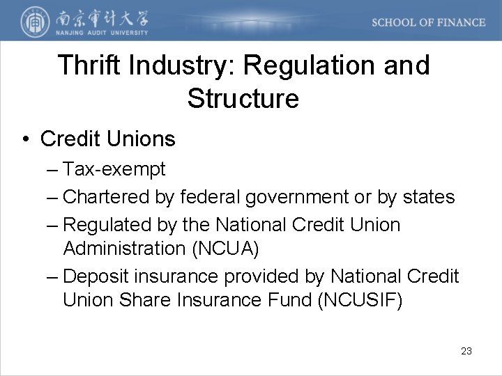 Thrift Industry: Regulation and Structure • Credit Unions – Tax-exempt – Chartered by federal