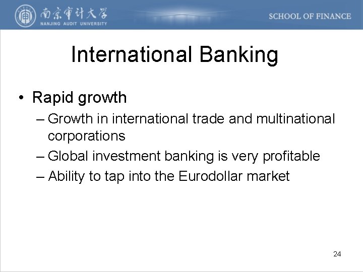 International Banking • Rapid growth – Growth in international trade and multinational corporations –