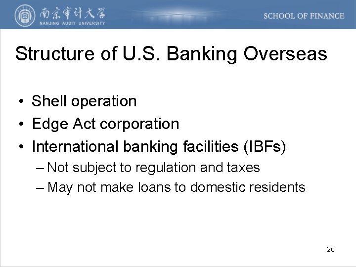 Structure of U. S. Banking Overseas • Shell operation • Edge Act corporation •