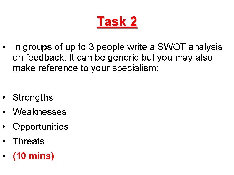 Task 2 • In groups of up to 3 people write a SWOT analysis