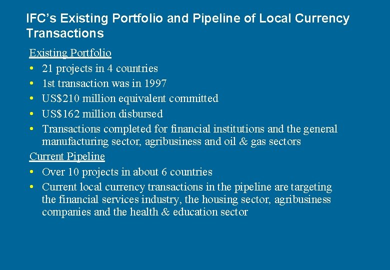 IFC’s Existing Portfolio and Pipeline of Local Currency Transactions Existing Portfolio • 21 projects