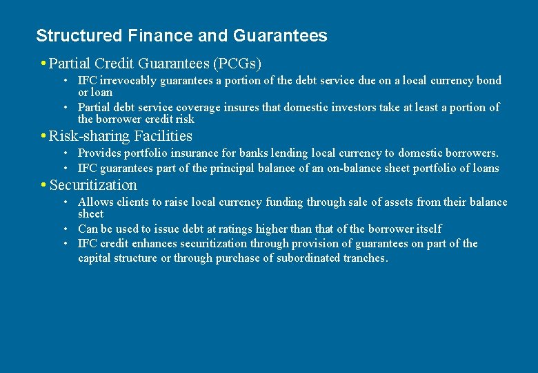 Structured Finance and Guarantees • Partial Credit Guarantees (PCGs) • IFC irrevocably guarantees a
