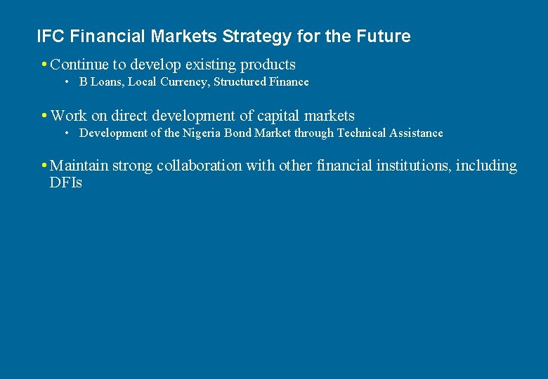 IFC Financial Markets Strategy for the Future • Continue to develop existing products •
