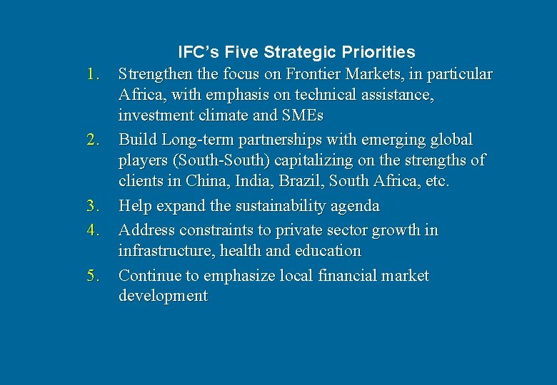 1. 2. 3. 4. 5. IFC’s Five Strategic Priorities Strengthen the focus on Frontier