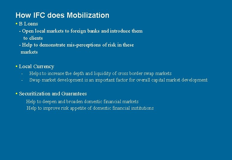 How IFC does Mobilization • B Loans - Open local markets to foreign banks