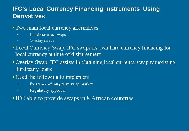 IFC’s Local Currency Financing Instruments Using Derivatives • Two main local currency alternatives •
