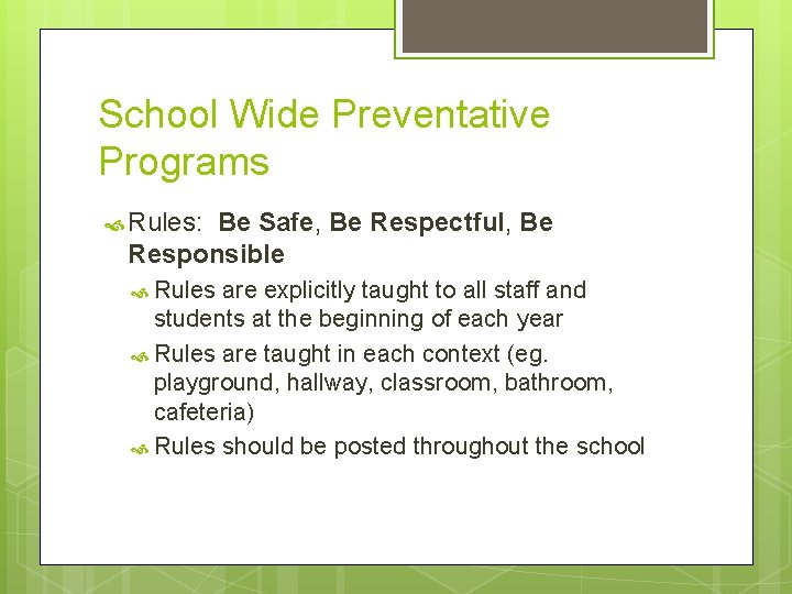 School Wide Preventative Programs Rules: Be Safe, Be Respectful, Be Responsible Rules are explicitly