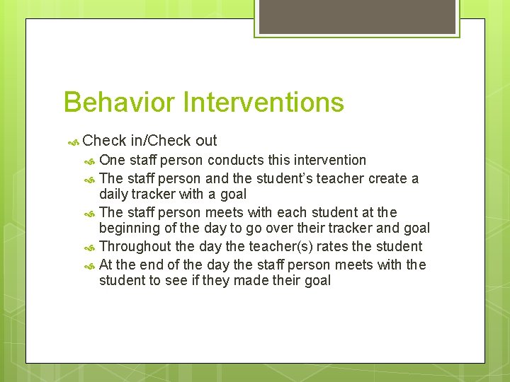 Behavior Interventions Check in/Check out One staff person conducts this intervention The staff person