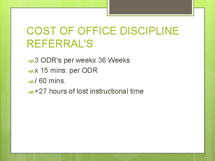 COST OF OFFICE DISCIPLINE REFERRAL'S 3 ODR's per weekx 36 Weeks x 15 mins.