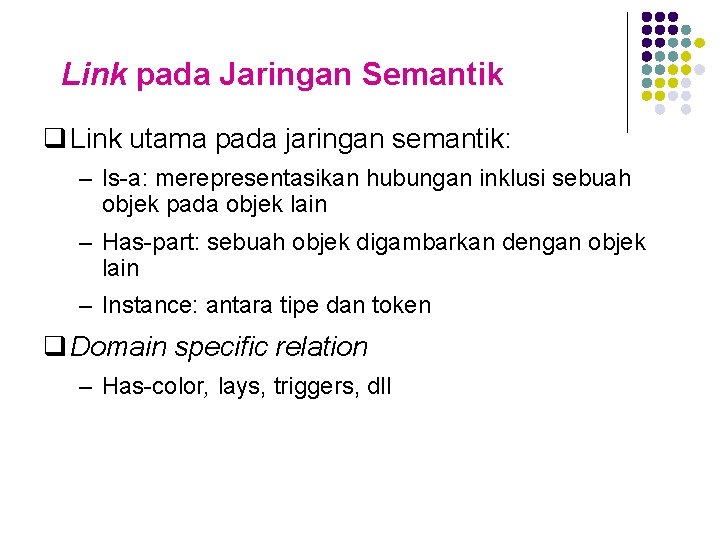Link pada Jaringan Semantik q Link utama pada jaringan semantik: – Is-a: merepresentasikan hubungan