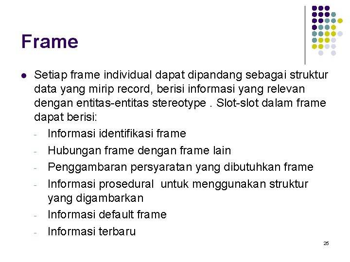 Frame l Setiap frame individual dapat dipandang sebagai struktur data yang mirip record, berisi
