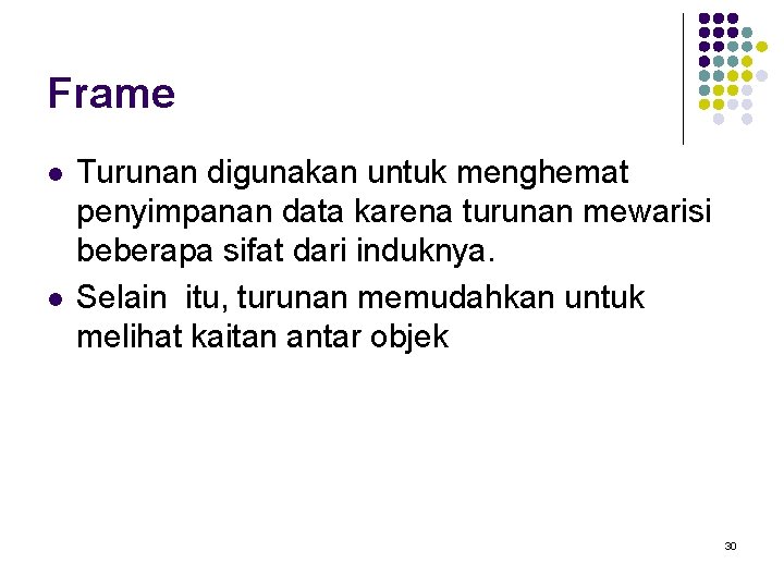 Frame l l Turunan digunakan untuk menghemat penyimpanan data karena turunan mewarisi beberapa sifat