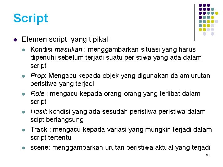 Script l Elemen script yang tipikal: l l l Kondisi masukan : menggambarkan situasi
