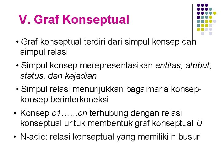 V. Graf Konseptual • Graf konseptual terdiri dari simpul konsep dan simpul relasi •