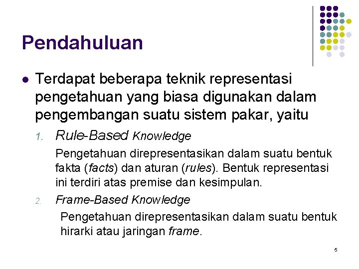 Pendahuluan l Terdapat beberapa teknik representasi pengetahuan yang biasa digunakan dalam pengembangan suatu sistem