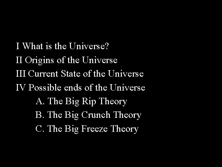 I What is the Universe? II Origins of the Universe III Current State of