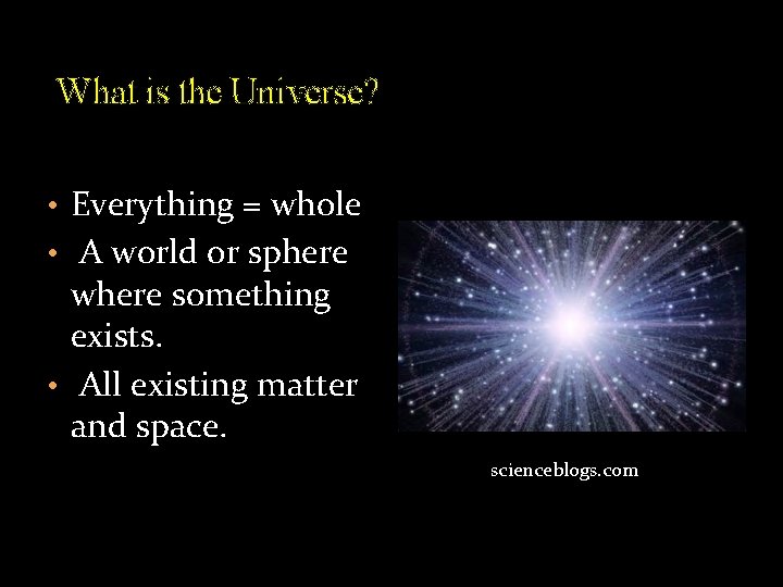 What is the Universe? • Everything = whole • A world or sphere where