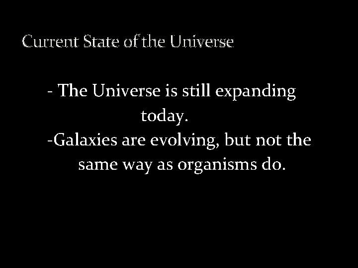 Current State of the Universe - The Universe is still expanding today. -Galaxies are