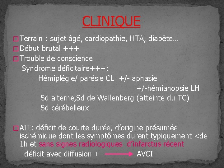 CLINIQUE � Terrain : sujet âgé, cardiopathie, HTA, diabète… � Début brutal +++ � CLINIQUE � Terrain : sujet âgé, cardiopathie, HTA, diabète… � Début brutal +++ �