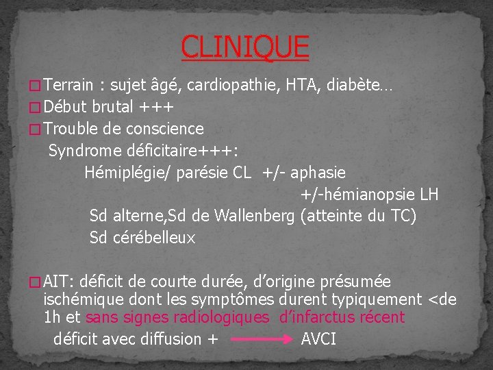 CLINIQUE � Terrain : sujet âgé, cardiopathie, HTA, diabète… � Début brutal +++ �