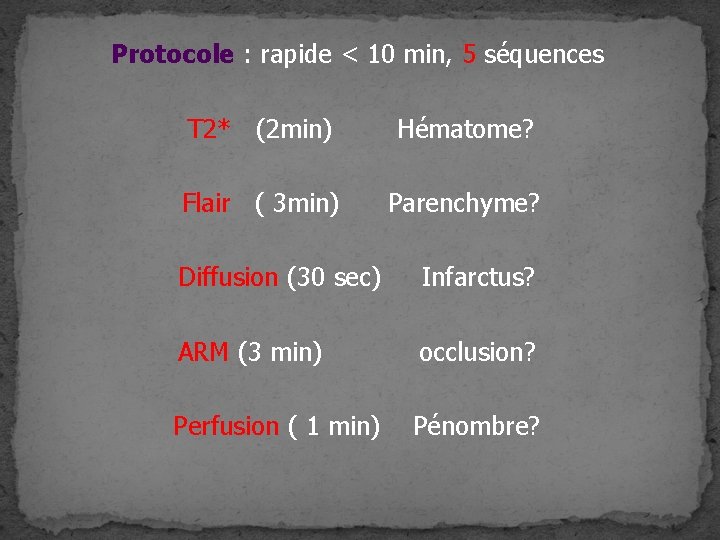 Protocole : rapide < 10 min, 5 séquences T 2* (2 min) Hématome? Flair