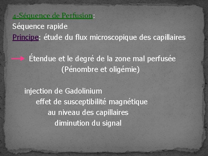 4 -Séquence de Perfusion: Séquence rapide Principe: étude du flux microscopique des capillaires Étendue