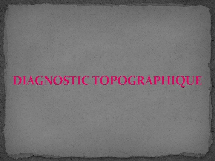 DIAGNOSTIC TOPOGRAPHIQUE 