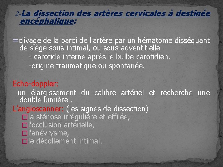 2 -La dissection des artères cervicales à destinée encéphalique: =clivage de la paroi de