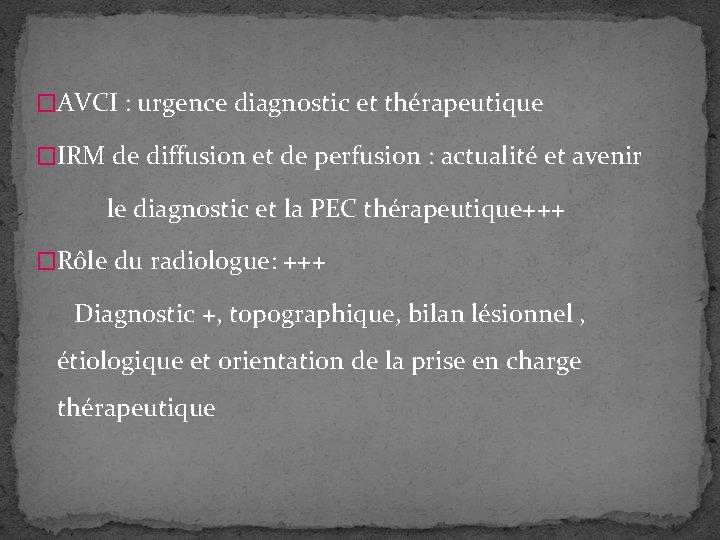 �AVCI : urgence diagnostic et thérapeutique �IRM de diffusion et de perfusion : actualité �AVCI : urgence diagnostic et thérapeutique �IRM de diffusion et de perfusion : actualité