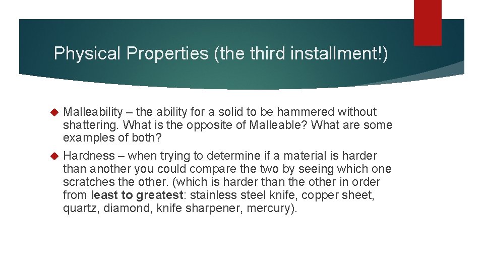 Physical Properties (the third installment!) Malleability – the ability for a solid to be