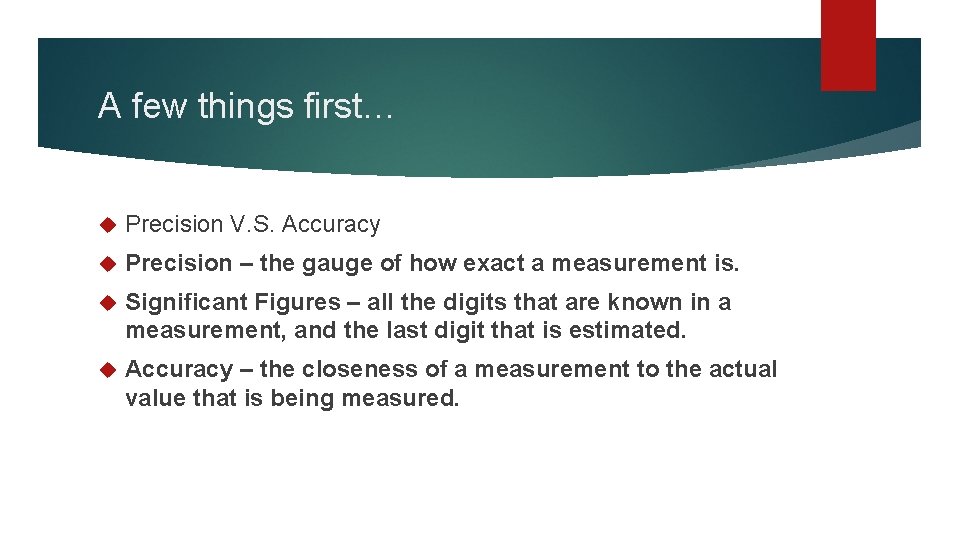 A few things first… Precision V. S. Accuracy Precision – the gauge of how