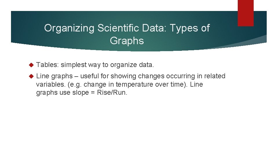 Organizing Scientific Data: Types of Graphs Tables: simplest way to organize data. Line graphs