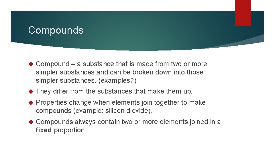 Compounds Compound – a substance that is made from two or more simpler substances