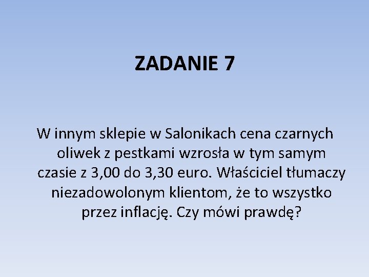 ZADANIE 7 W innym sklepie w Salonikach cena czarnych oliwek z pestkami wzrosła w