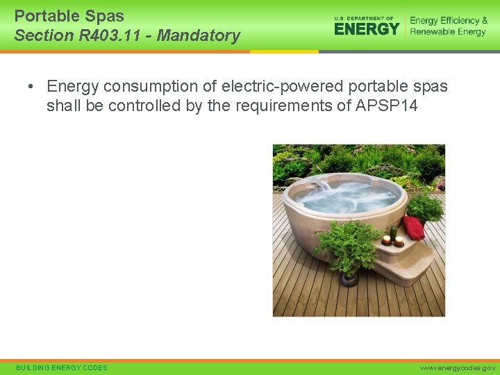 Portable Spas Section R 403. 11 - Mandatory • Energy consumption of electric-powered portable